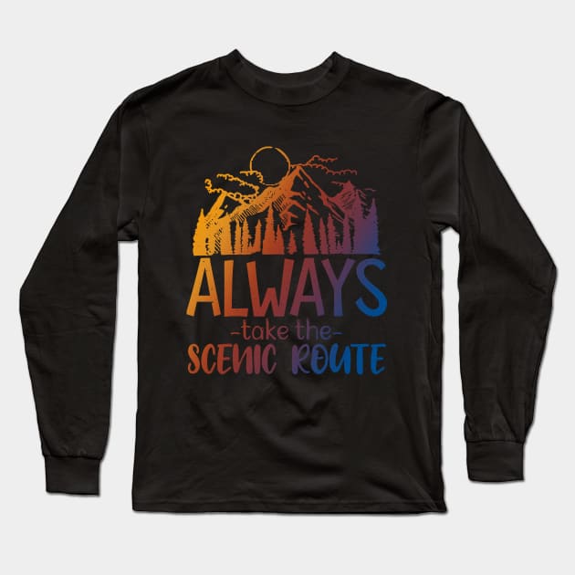 Always Take The Scenic Route Long Sleeve T-Shirt by Designs By David Bannister 